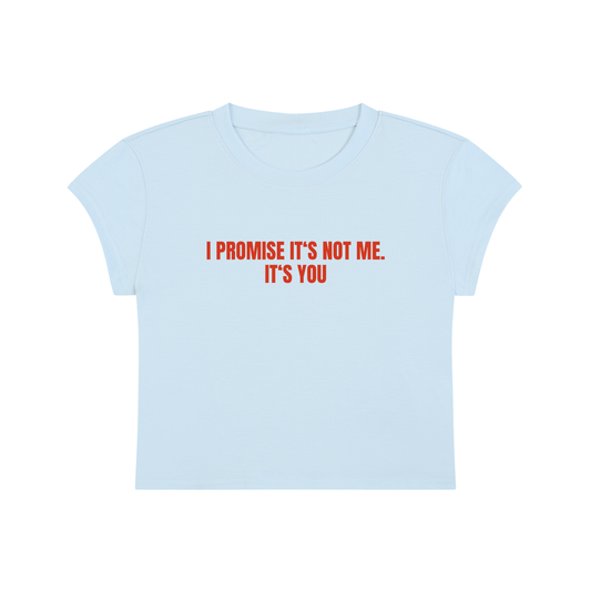I Promise It's Not Me. It's You Cropped T-Shirt