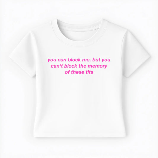 you can block me, but you can't block the memory of these tits Baby Tee Lolita Sinz Mein Shop