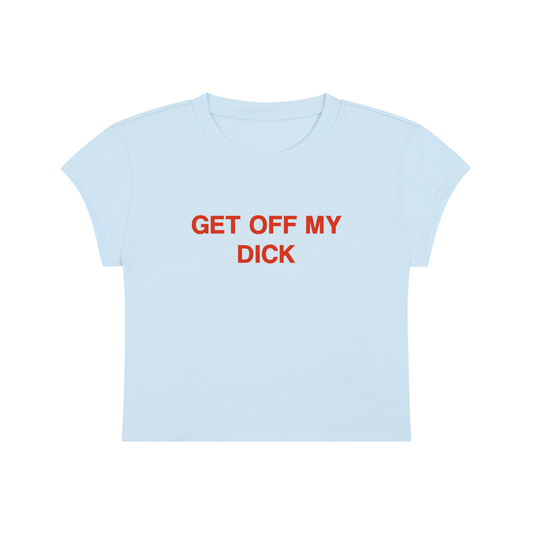 Get Off My Dick Cropped T-Shirt