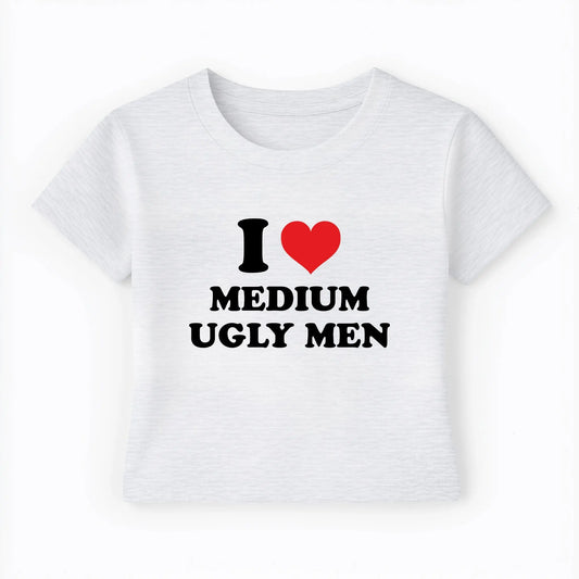 I love medium ugly men Baby Tee Lolita Sinz Mein Shop