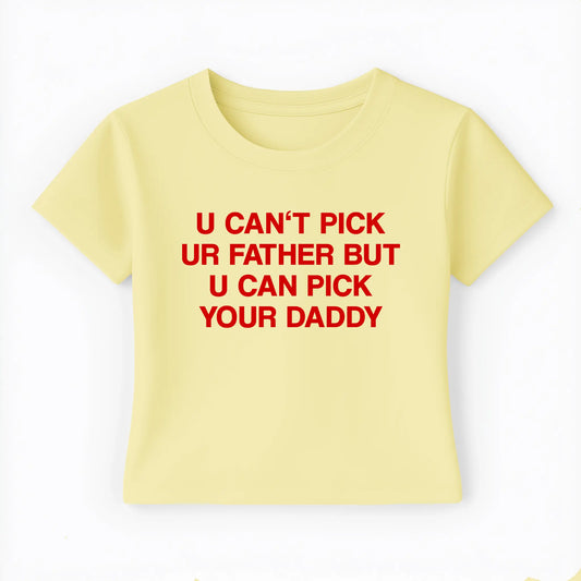 u can't pick ur father but u can pick your daddy Baby Tee - Lolita Sinz