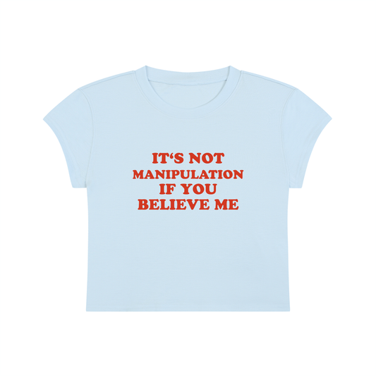 It's Not Manipulation If You Believe Me Cropped T-Shirt