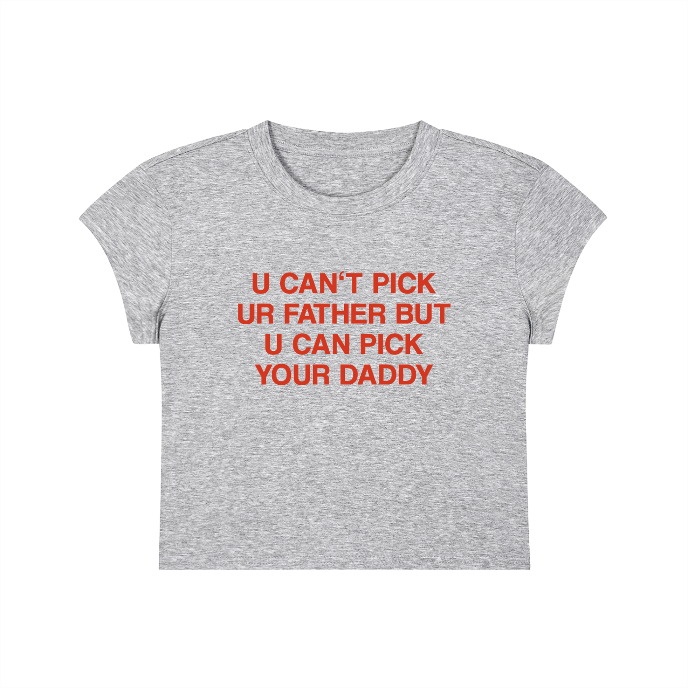 U Can't Pick Ur Father But U Can Pick Your Daddy Cropped T-Shirt