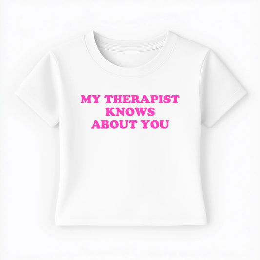 my therapist knows about you Baby Tee - Lolita Sinz