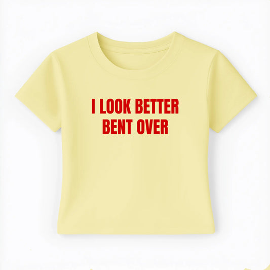 I look better bent over Baby Tee - Lolita Sinz