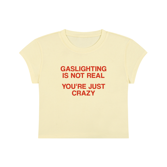 Gaslighting Is Not Real You're Just Crazy Cropped T-Shirt