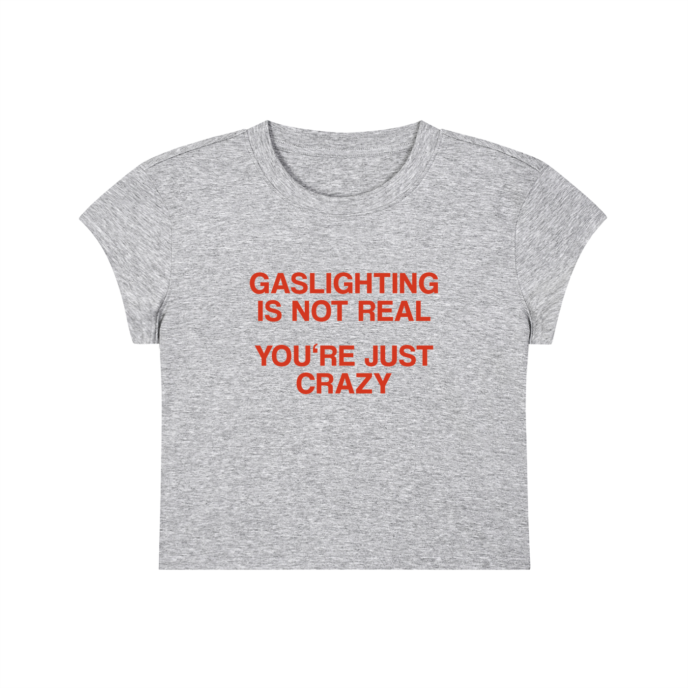 Gaslighting Is Not Real You're Just Crazy Cropped T-Shirt