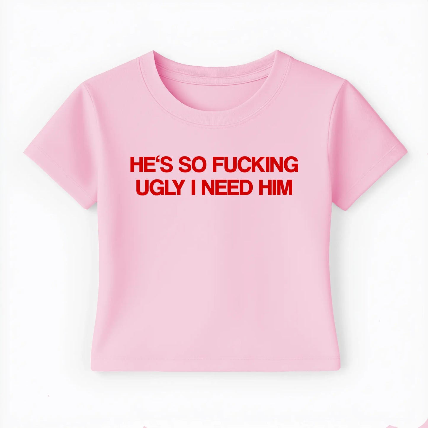 he's so fucking ugly I need him Baby Tee - Lolita Sinz