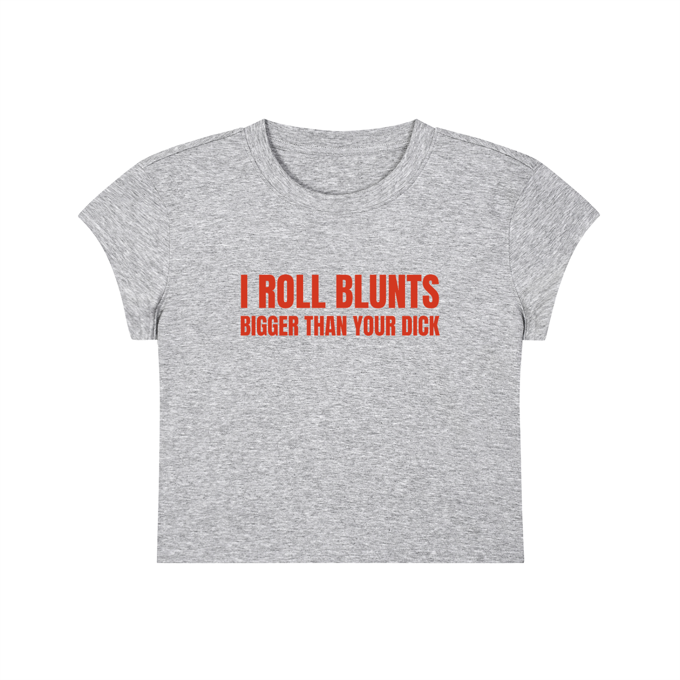 I Roll Blunts Bigger Than Your Dick Cropped T-Shirt