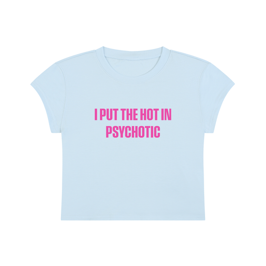 I Put The Hot In Psychotic Cropped T-Shirt