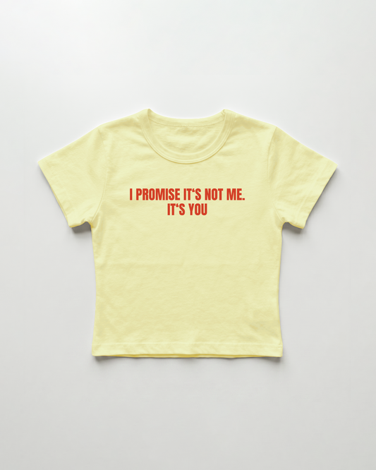 I promise it's not me. it's you cropped Baby Tee