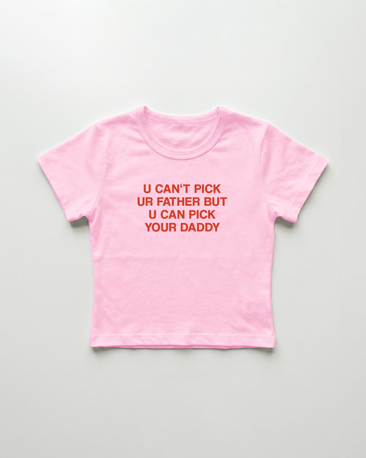 u can't pick ur father but u can pick your daddy cropped Baby Tee Pink | Lolita Sinz