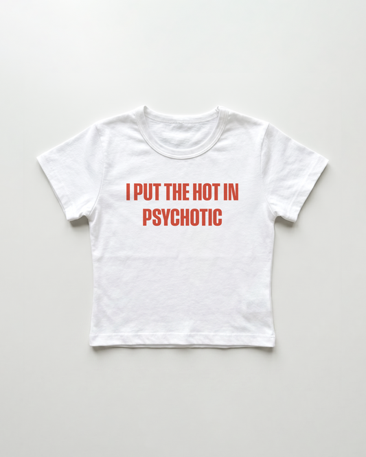 I put the hot in psychotic cropped Baby Tee
