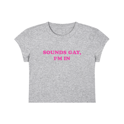 Sounds Gay I'm In Cropped T-Shirt