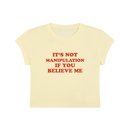 It's Not Manipulation If You Believe Me Cropped T-Shirt