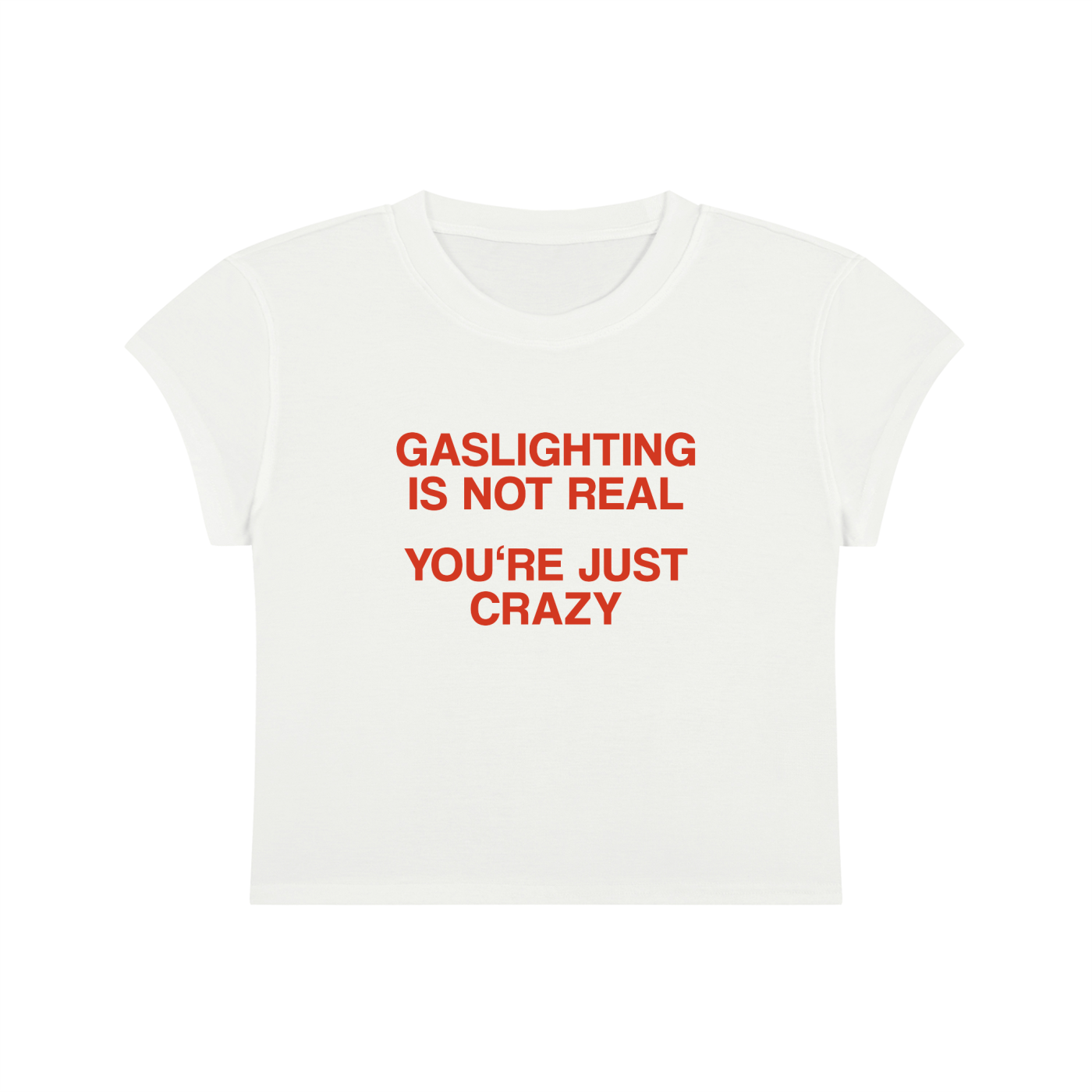 Gaslighting Is Not Real You're Just Crazy Cropped T-Shirt