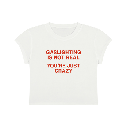 Gaslighting Is Not Real You're Just Crazy Cropped T-Shirt