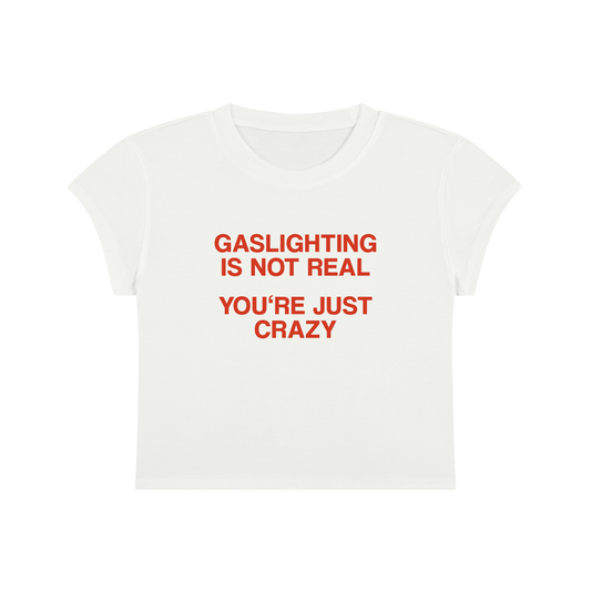Gaslighting Is Not Real You're Just Crazy Cropped T-Shirt