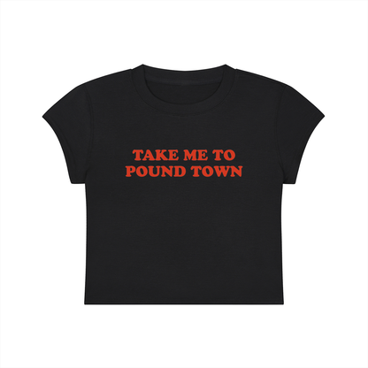 Take Me To Pound Town Cropped T-Shirt
