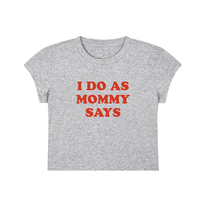 I Do As Mommy Says Cropped T-Shirt