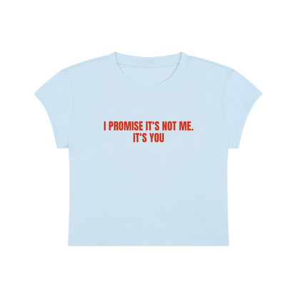 I Promise It's Not Me. It's You Cropped T-Shirt