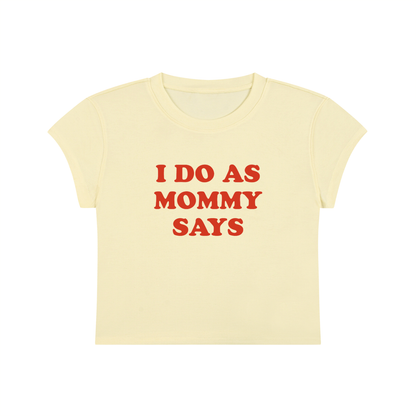 I Do As Mommy Says Cropped T-Shirt