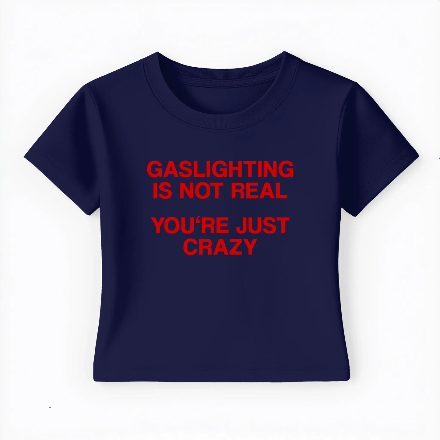 gaslighting is not real you're just crazy Baby Tee Lolita Sinz Mein Shop