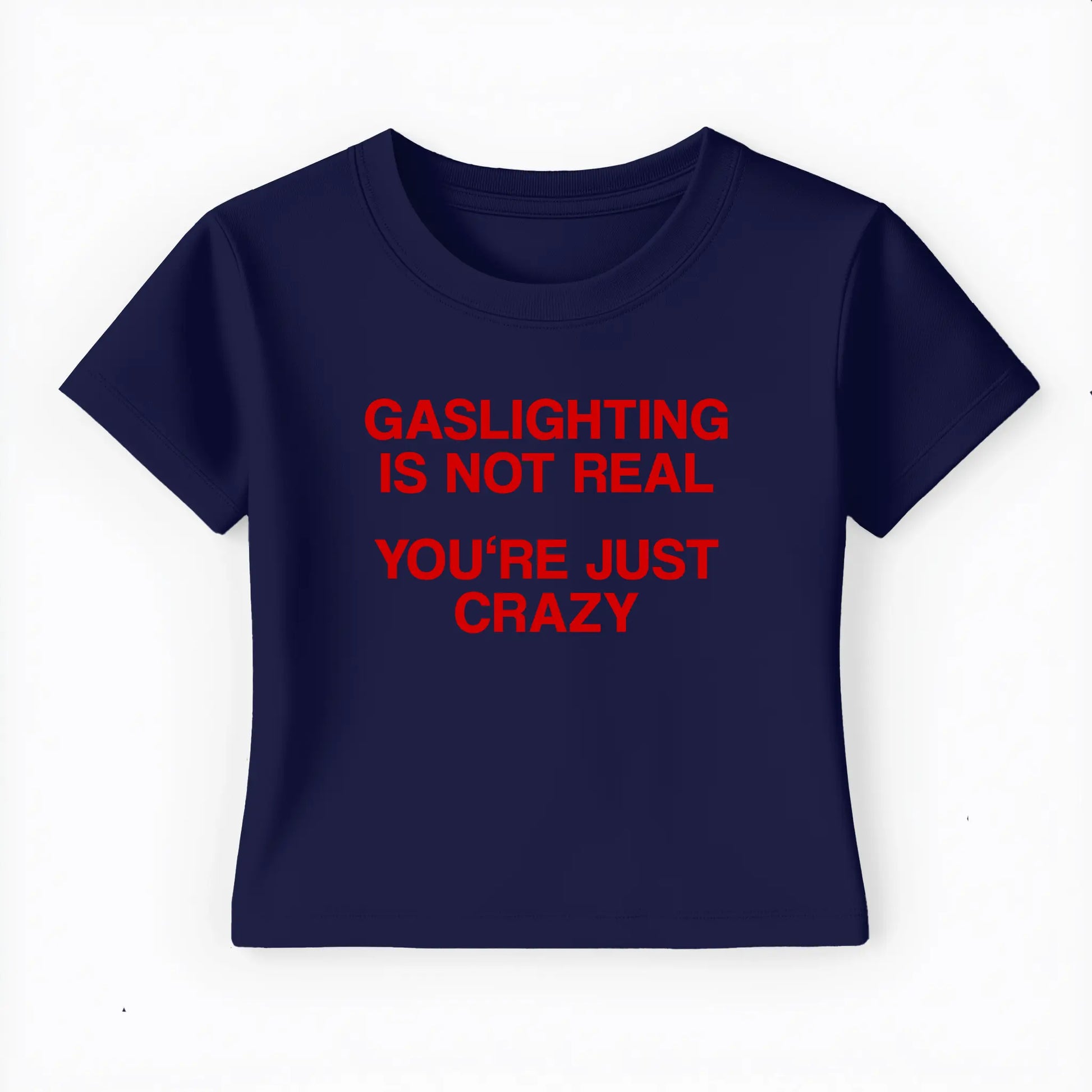 gaslighting is not real you're just crazy Baby Tee Lolita Sinz Mein Shop