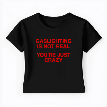 gaslighting is not real you're just crazy Baby Tee Lolita Sinz Mein Shop