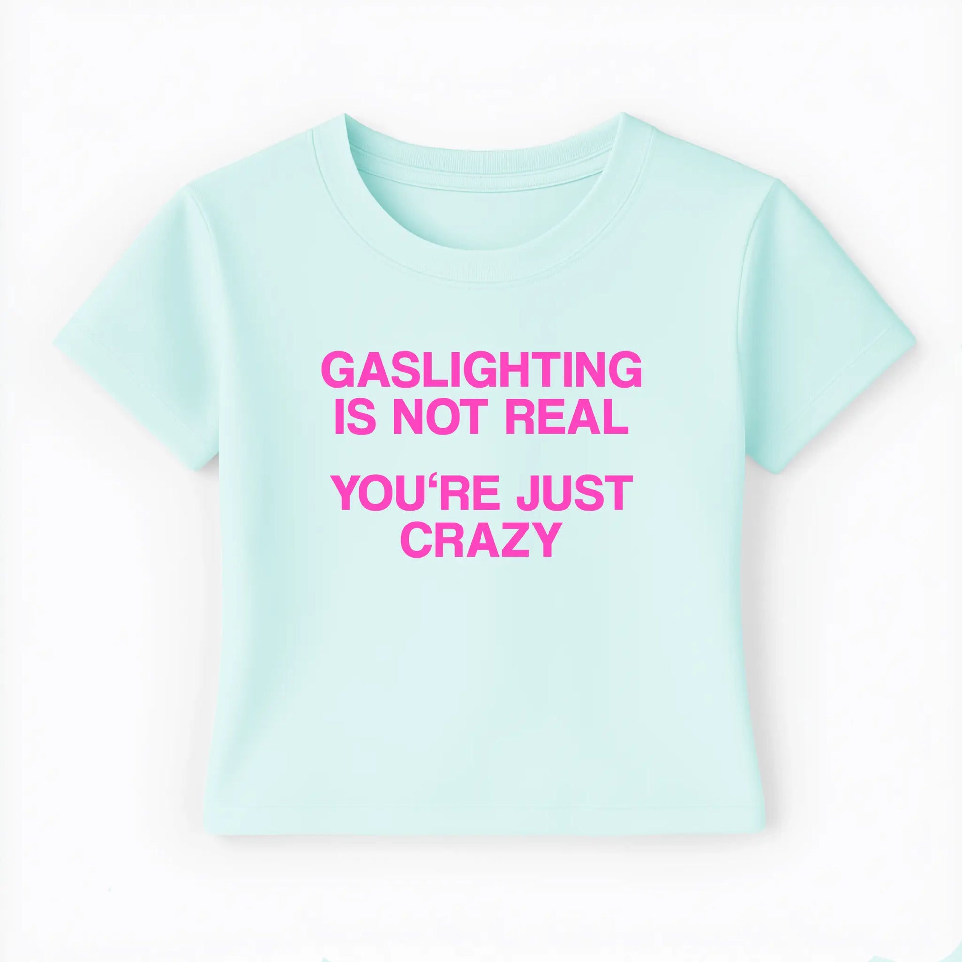 gaslighting is not real you're just crazy Baby Tee Lolita Sinz Mein Shop