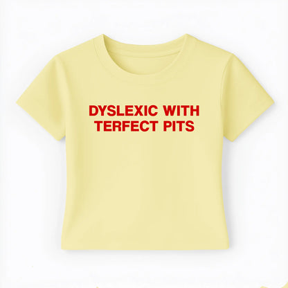 dyslexic with terfect pits Baby Tee - Lolita Sinz
