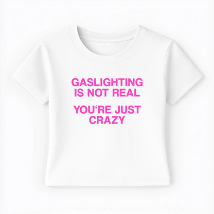 gaslighting is not real you're just crazy Baby Tee Lolita Sinz Mein Shop