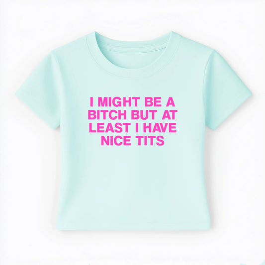 I might be a bitch but at least I have nice tits Baby Tee Lolita Sinz Mein Shop