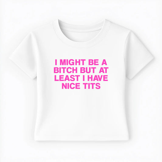 I might be a bitch but at least I have nice tits Baby Tee Lolita Sinz Mein Shop