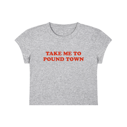 Take Me To Pound Town Cropped T-Shirt