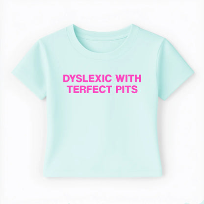 dyslexic with terfect pits Baby Tee - Lolita Sinz