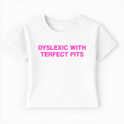 dyslexic with terfect pits Baby Tee - Lolita Sinz