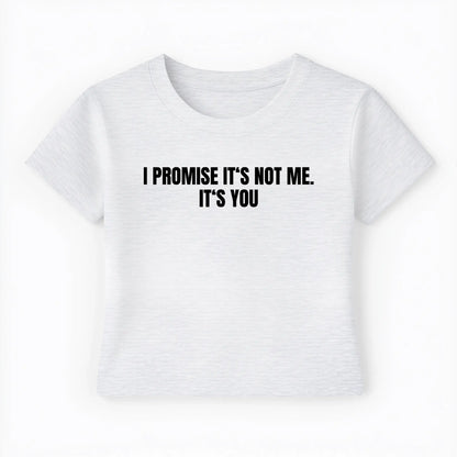 I promise it's not me. it's you Baby Tee - Lolita Sinz