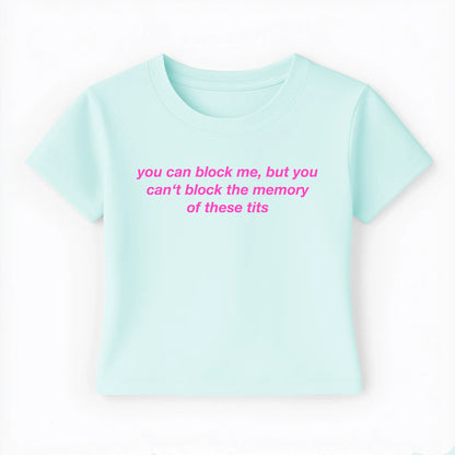 you can block me, but you can't block the memory of these tits Baby Tee Lolita Sinz Mein Shop