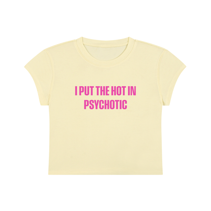 I Put The Hot In Psychotic Cropped T-Shirt