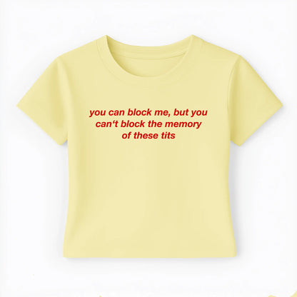 you can block me, but you can't block the memory of these tits Baby Tee Lolita Sinz Mein Shop
