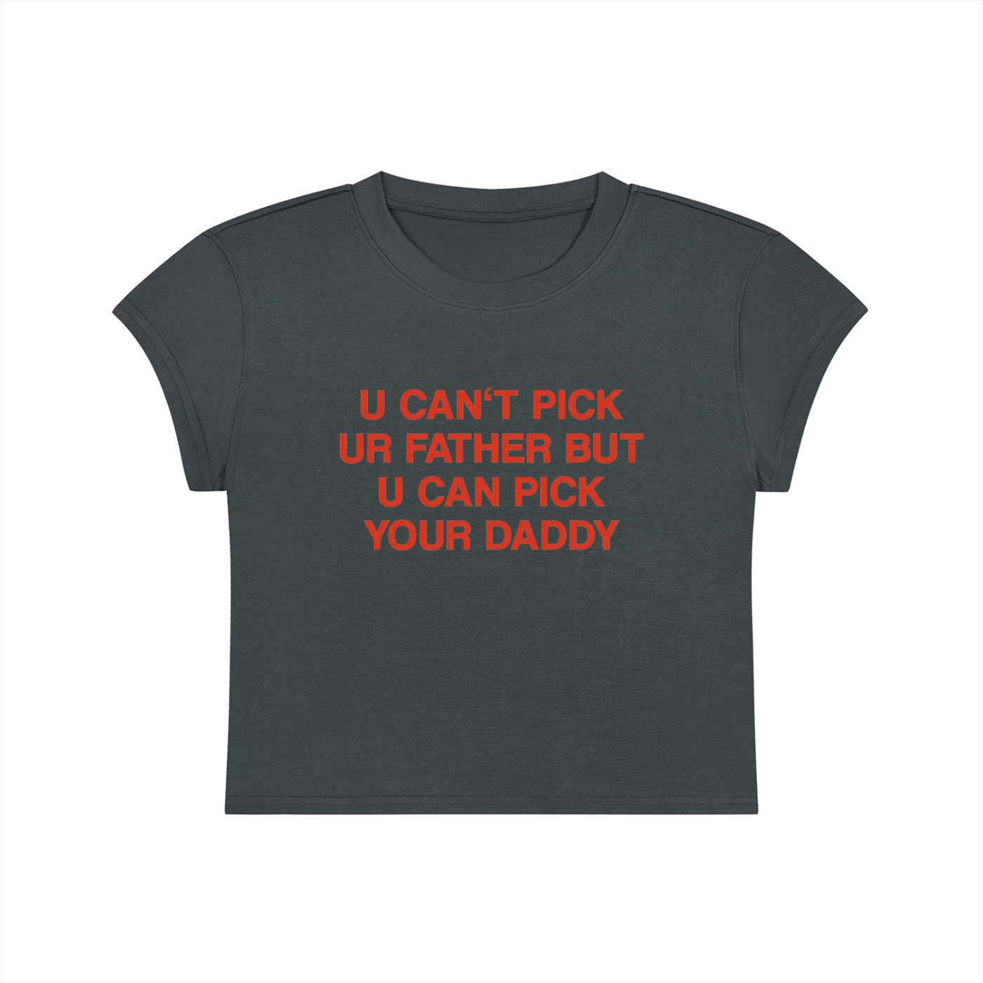 U Can't Pick Ur Father But U Can Pick Your Daddy Cropped T-Shirt