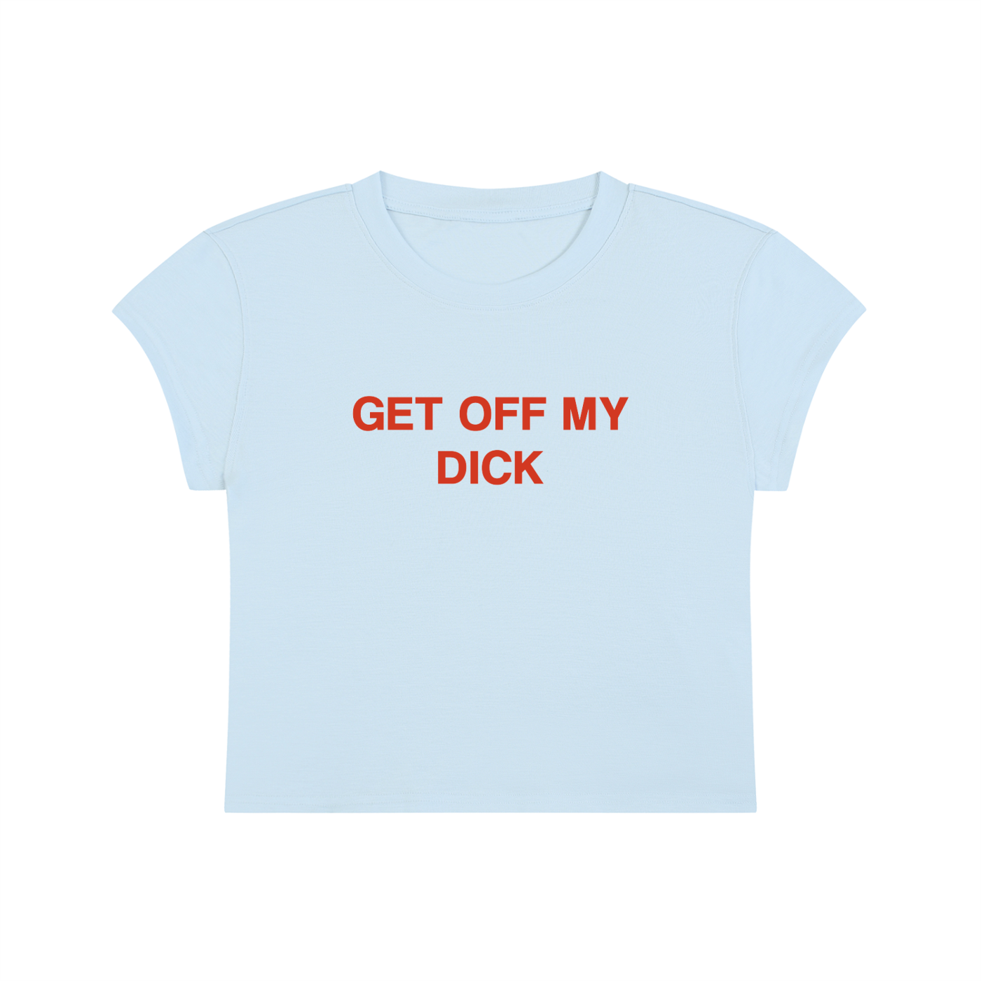 Get Off My Dick Cropped T-Shirt