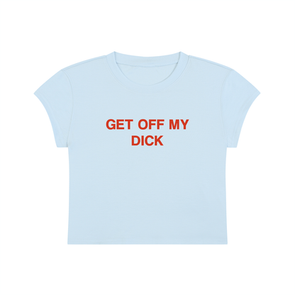 Get Off My Dick Cropped T-Shirt