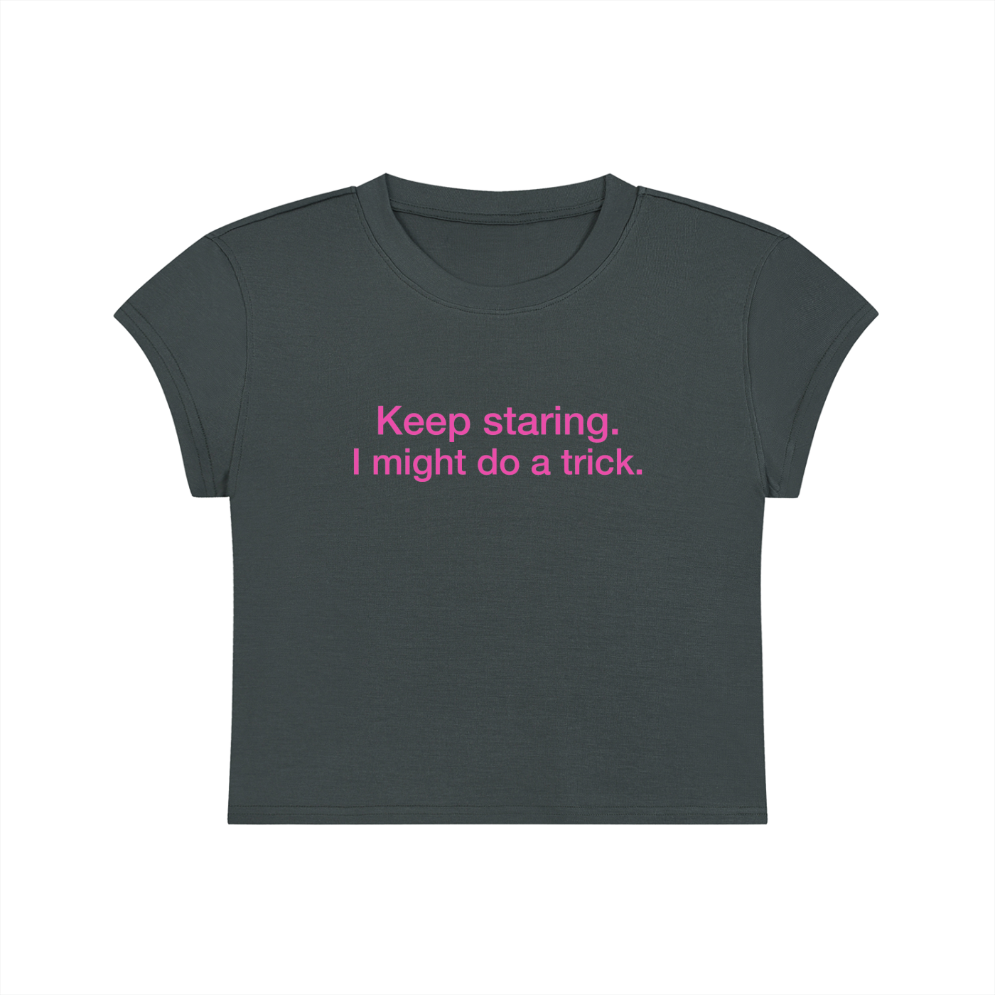 Keep Staring I Might Do A Trick Cropped T-Shirt