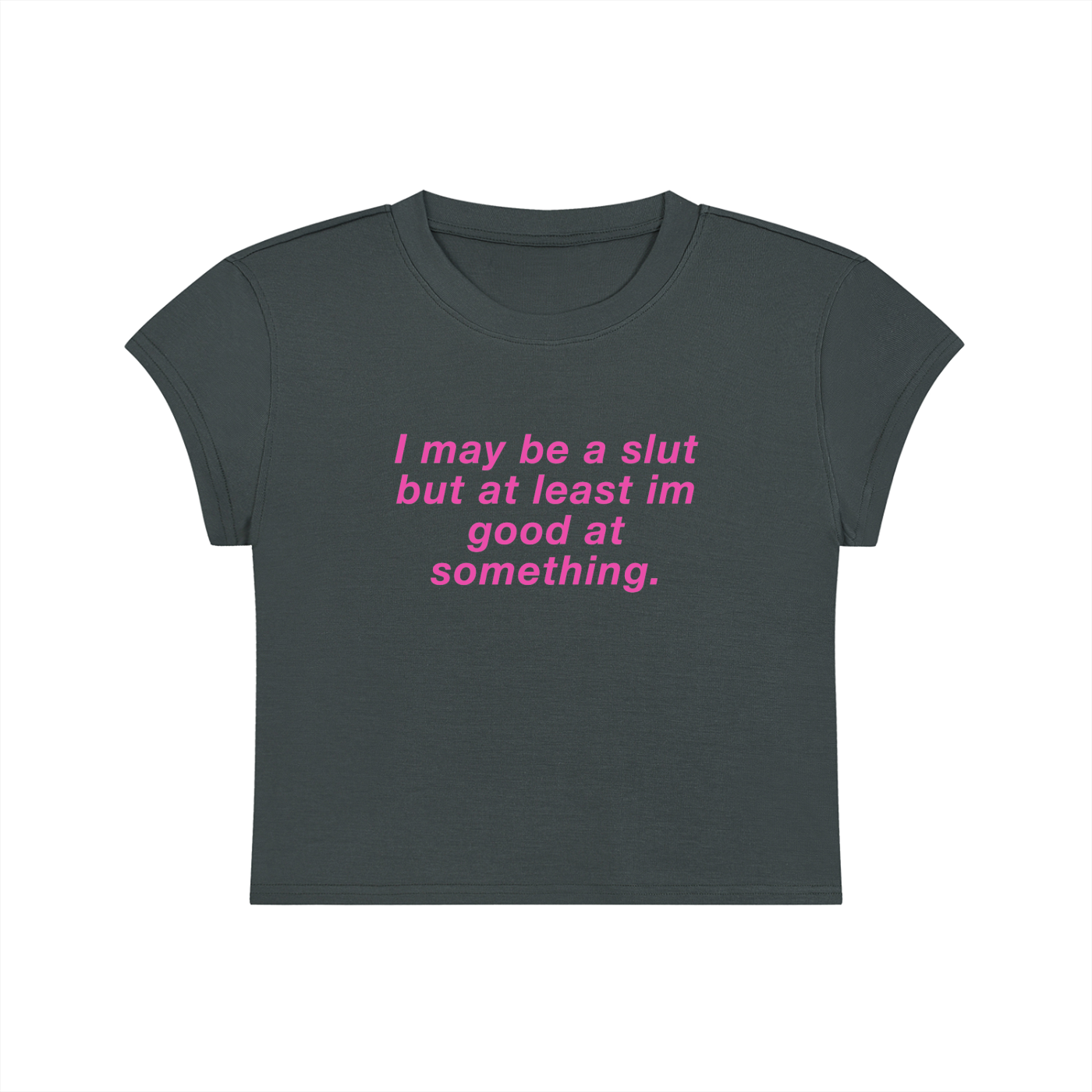 I May Be A Slut But At Least I'm Good At Something Cropped T-Shirt