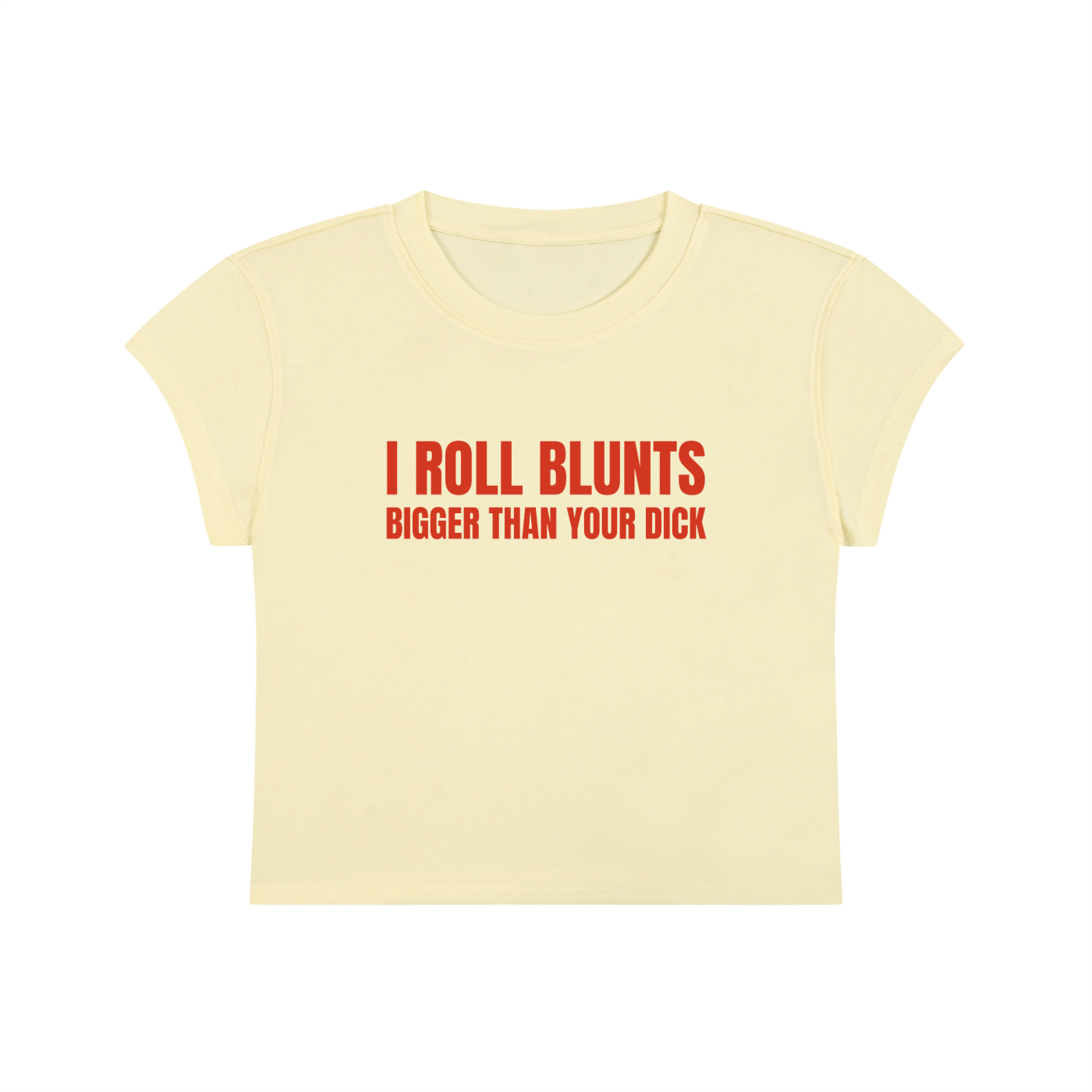 I Roll Blunts Bigger Than Your Dick Cropped T-Shirt