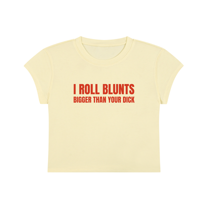 I Roll Blunts Bigger Than Your Dick Cropped T-Shirt