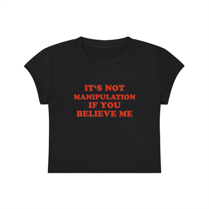It's Not Manipulation If You Believe Me Cropped T-Shirt