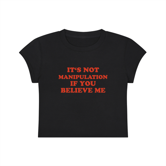 It's Not Manipulation If You Believe Me Cropped T-Shirt